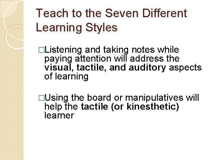 Teach to the Seven Different Learning Styles �Listening and taking notes while paying attention