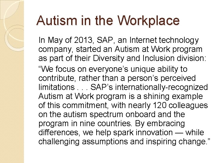 Autism in the Workplace In May of 2013, SAP, an Internet technology company, started