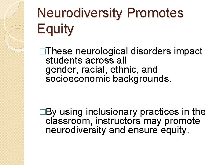 Neurodiversity Promotes Equity �These neurological disorders impact students across all gender, racial, ethnic, and
