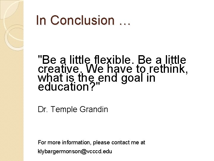 In Conclusion … "Be a little flexible. Be a little creative. We have to