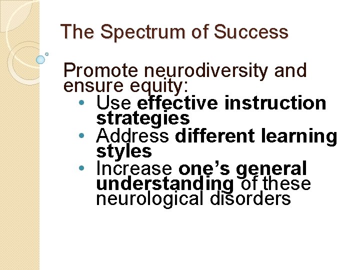 The Spectrum of Success Promote neurodiversity and ensure equity: • Use effective instruction strategies