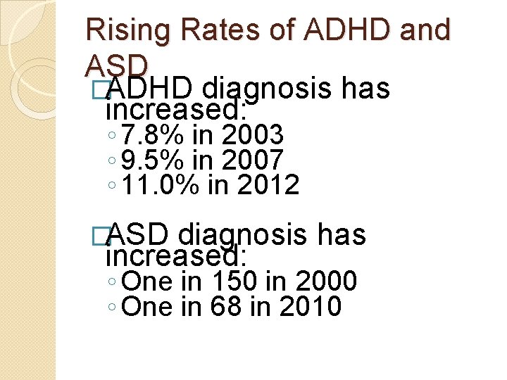 Rising Rates of ADHD and ASD �ADHD diagnosis has increased: ◦ 7. 8% in