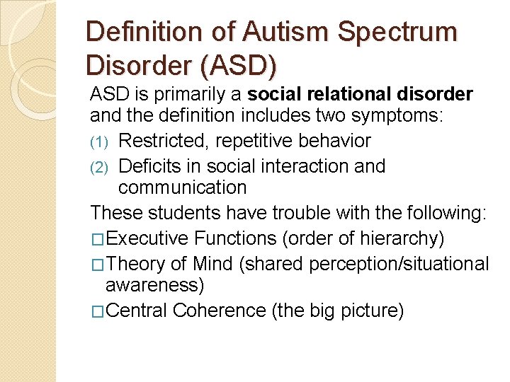 Definition of Autism Spectrum Disorder (ASD) ASD is primarily a social relational disorder and