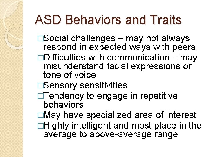 ASD Behaviors and Traits �Social challenges – may not always respond in expected ways