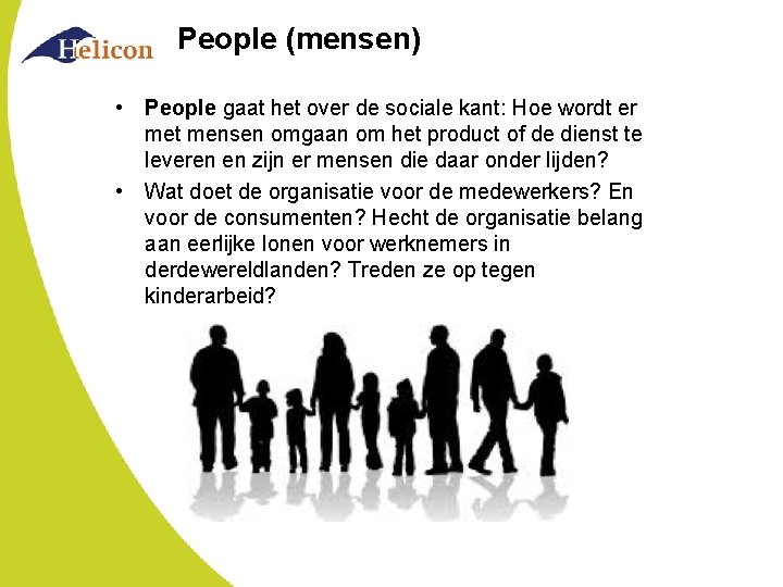 People (mensen) • People gaat het over de sociale kant: Hoe wordt er met