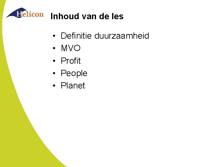 Inhoud van de les • • • Definitie duurzaamheid MVO Profit People Planet 