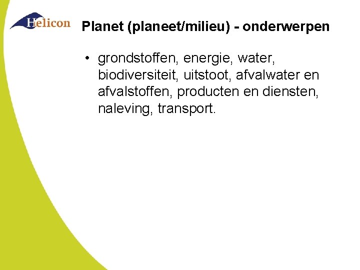 Planet (planeet/milieu) - onderwerpen • grondstoffen, energie, water, biodiversiteit, uitstoot, afvalwater en afvalstoffen, producten Planet (planeet/milieu) - onderwerpen • grondstoffen, energie, water, biodiversiteit, uitstoot, afvalwater en afvalstoffen, producten
