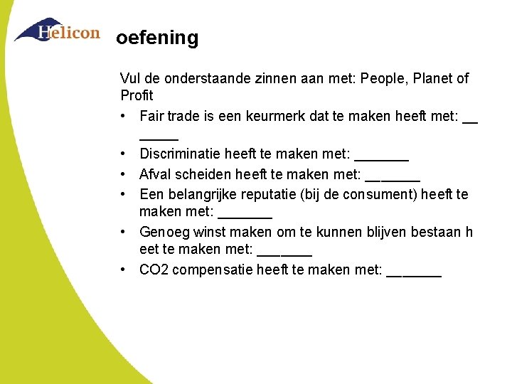 oefening Vul de onderstaande zinnen aan met: People, Planet of Profit • Fair trade oefening Vul de onderstaande zinnen aan met: People, Planet of Profit • Fair trade
