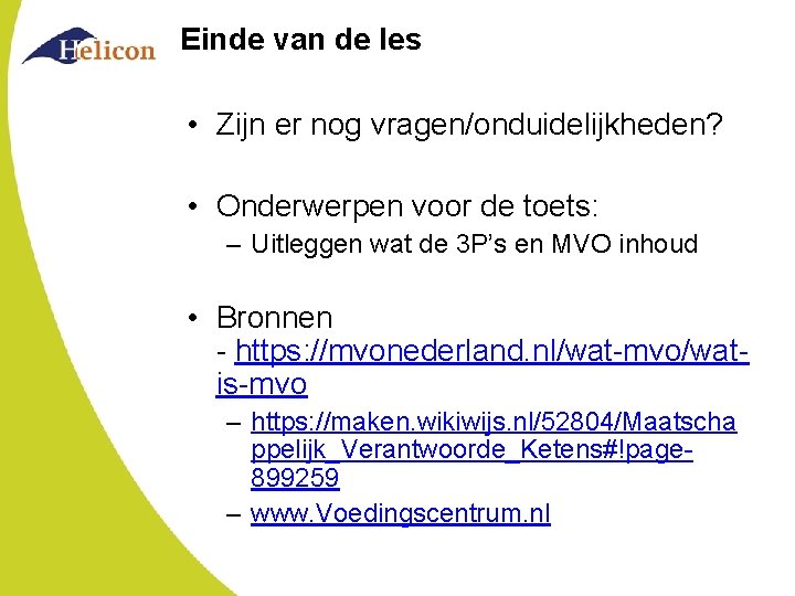 Einde van de les • Zijn er nog vragen/onduidelijkheden? • Onderwerpen voor de toets: