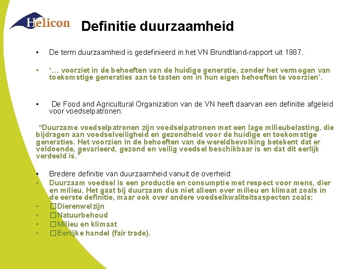 Definitie duurzaamheid • De term duurzaamheid is gedefinieerd in het VN Brundtland-rapport uit 1987. Definitie duurzaamheid • De term duurzaamheid is gedefinieerd in het VN Brundtland-rapport uit 1987.