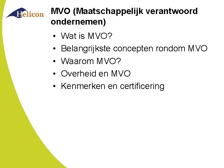 MVO (Maatschappelijk verantwoord ondernemen) • • • Wat is MVO? Belangrijkste concepten rondom MVO