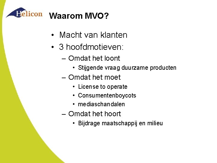 Waarom MVO? • Macht van klanten • 3 hoofdmotieven: – Omdat het loont •