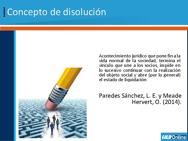 Concepto de disolución Acontecimiento jurídico que pone fin a la vida normal de la