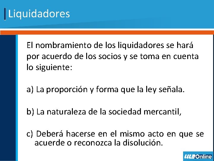 Liquidadores El nombramiento de los liquidadores se hará por acuerdo de los socios y