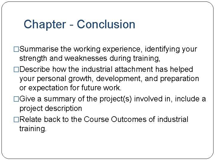 Chapter - Conclusion �Summarise the working experience, identifying your strength and weaknesses during training,