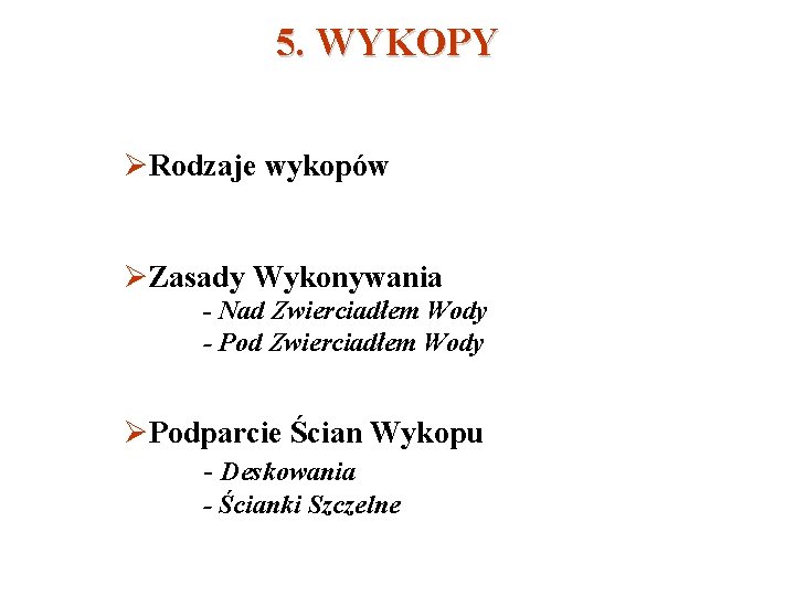 5. WYKOPY ØRodzaje wykopów ØZasady Wykonywania - Nad Zwierciadłem Wody - Pod Zwierciadłem Wody