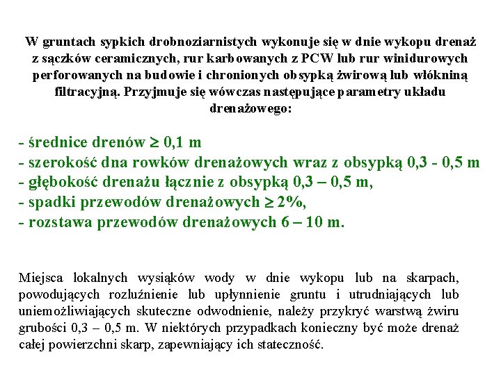 W gruntach sypkich drobnoziarnistych wykonuje się w dnie wykopu drenaż z sączków ceramicznych, rur