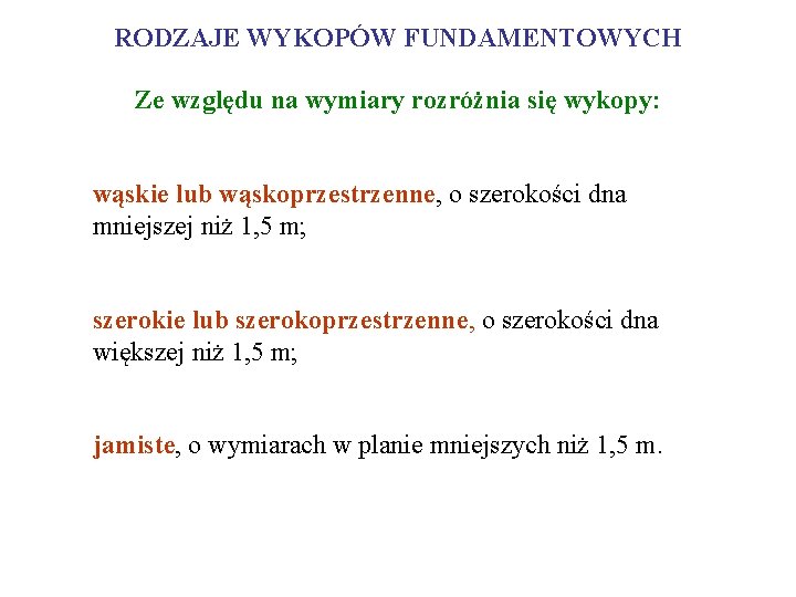 RODZAJE WYKOPÓW FUNDAMENTOWYCH Ze względu na wymiary rozróżnia się wykopy: wąskie lub wąskoprzestrzenne, o