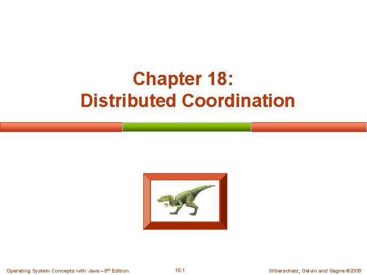 Chapter 18: Distributed Coordination Operating System Concepts with Java – 8 th Edition 18.