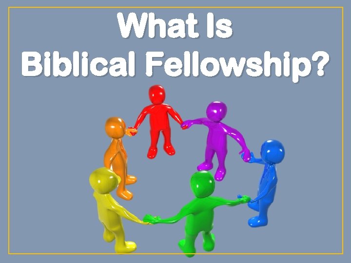 What Is Biblical Fellowship? 