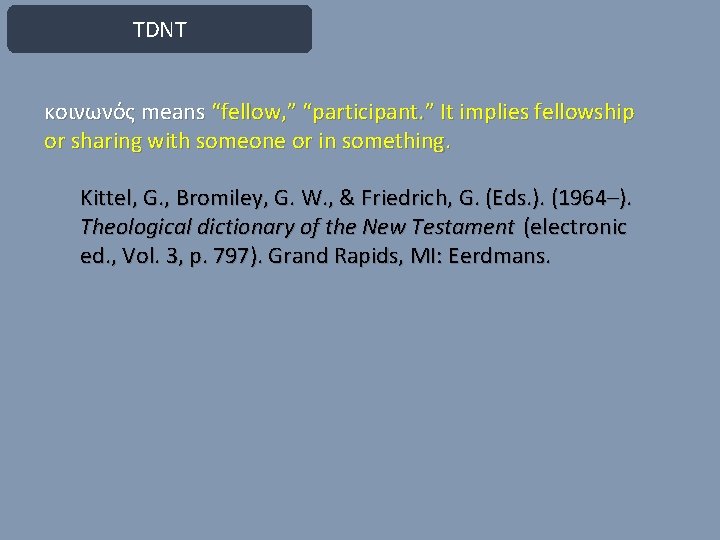 TDNT κοινωνός means “fellow, ” “participant. ” It implies fellowship or sharing with someone