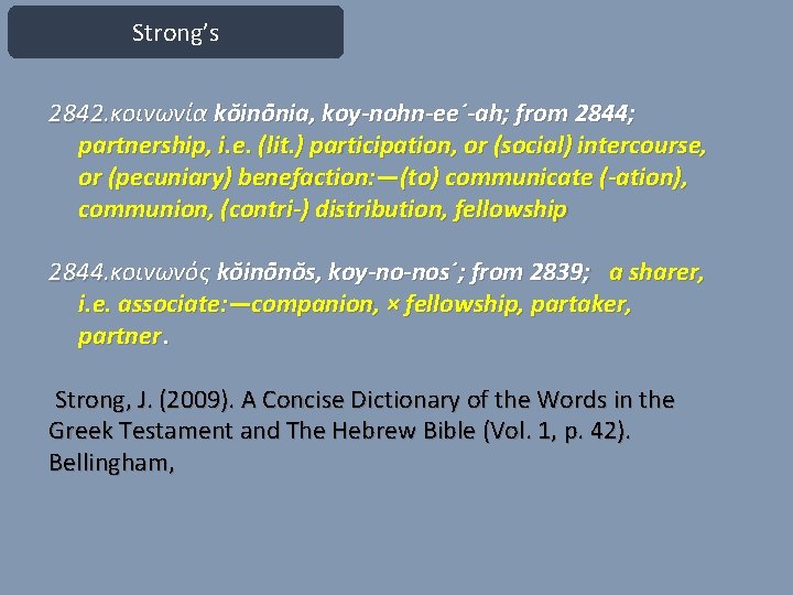 Strong’s 2842. κοινωνία kŏinōnia, koy-nohn-ee´-ah; from 2844; partnership, i. e. (lit. ) participation, or