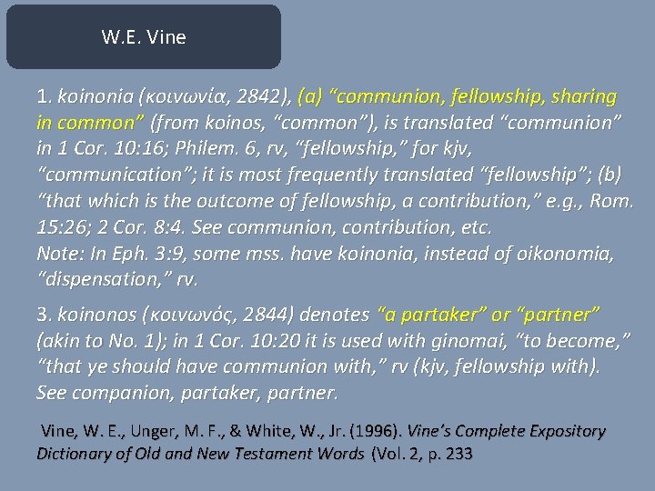 W. E. Vine 1. koinonia (κοινωνία, 2842), (a) “communion, fellowship, sharing in common” (from