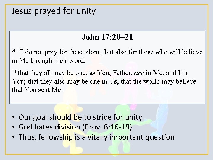 Jesus prayed for unity John 17: 20– 21 20 “I do not pray for