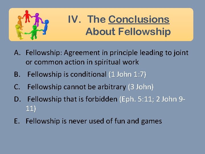 IV. The Conclusions About Fellowship A. Fellowship: Agreement in principle leading to joint or