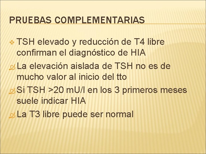 PRUEBAS COMPLEMENTARIAS v TSH elevado y reducción de T 4 libre confirman el diagnóstico