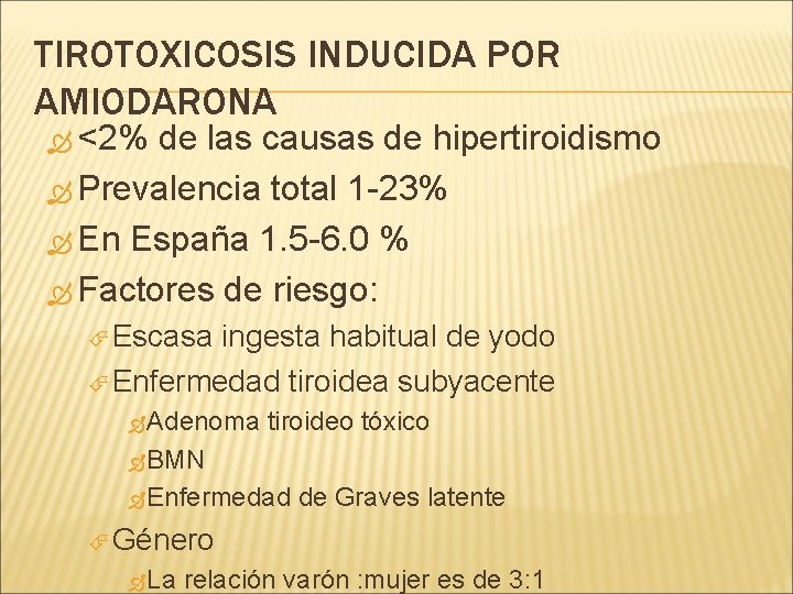 TIROTOXICOSIS INDUCIDA POR AMIODARONA <2% de las causas de hipertiroidismo Prevalencia total 1 -23%