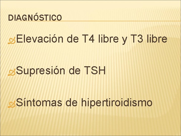 DIAGNÓSTICO Elevación de T 4 libre y T 3 libre Supresión de TSH Síntomas