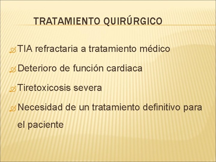 TRATAMIENTO QUIRÚRGICO TIA refractaria a tratamiento médico Deterioro de función cardiaca Tiretoxicosis Necesidad el