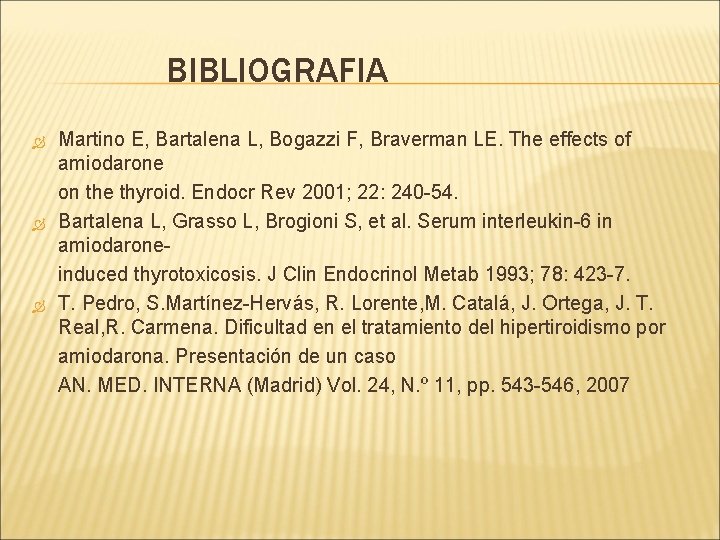 BIBLIOGRAFIA Martino E, Bartalena L, Bogazzi F, Braverman LE. The effects of amiodarone on