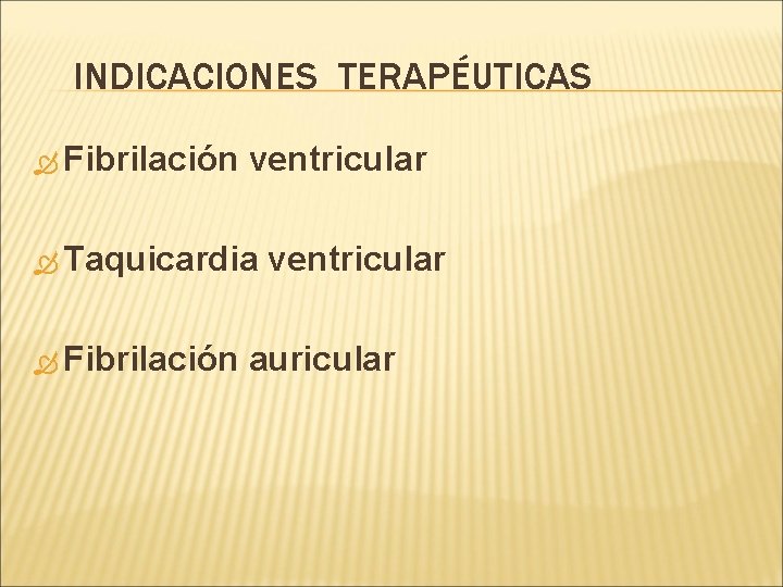 INDICACIONES TERAPÉUTICAS Fibrilación ventricular Taquicardia Fibrilación ventricular auricular 