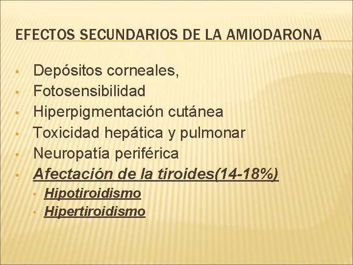 EFECTOS SECUNDARIOS DE LA AMIODARONA • • • Depósitos corneales, Fotosensibilidad Hiperpigmentación cutánea Toxicidad