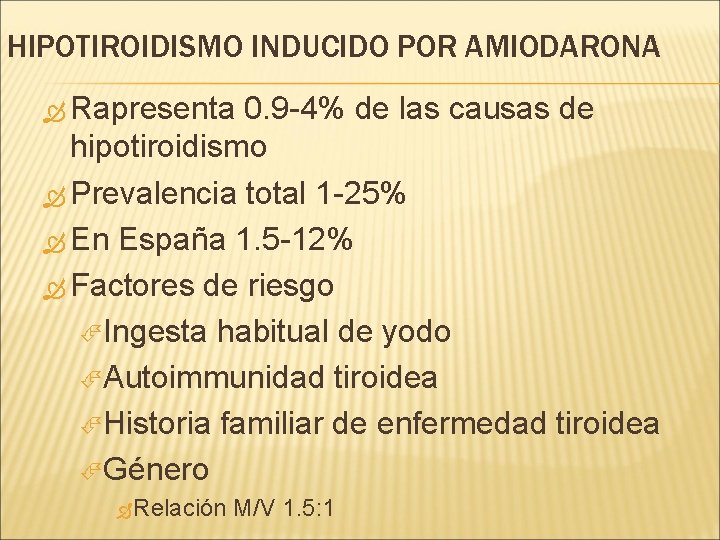 HIPOTIROIDISMO INDUCIDO POR AMIODARONA Rapresenta 0. 9 -4% de las causas de hipotiroidismo Prevalencia