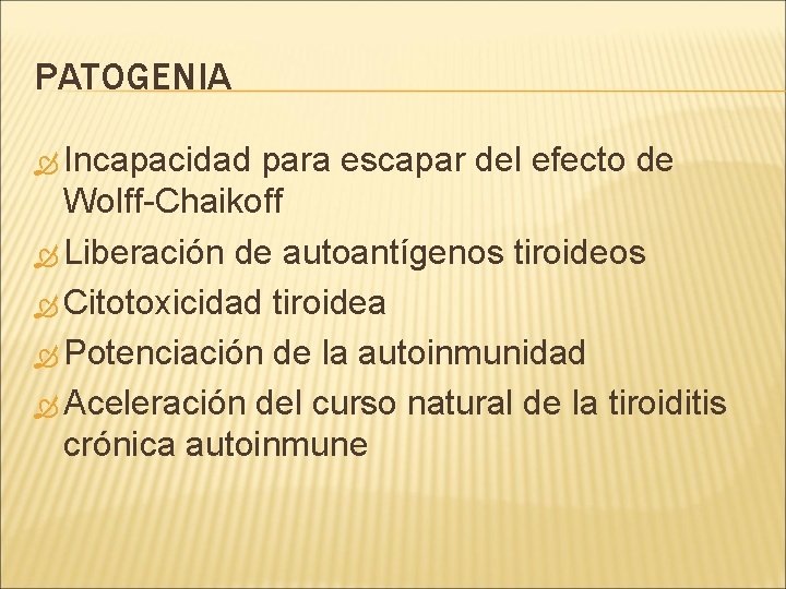 PATOGENIA Incapacidad para escapar del efecto de Wolff-Chaikoff Liberación de autoantígenos tiroideos Citotoxicidad tiroidea