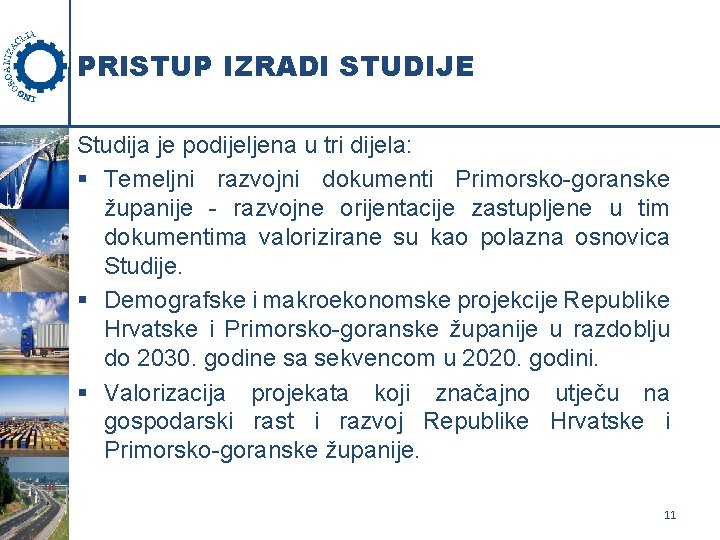 PRISTUP IZRADI STUDIJE Studija je podijeljena u tri dijela: § Temeljni razvojni dokumenti Primorsko-goranske