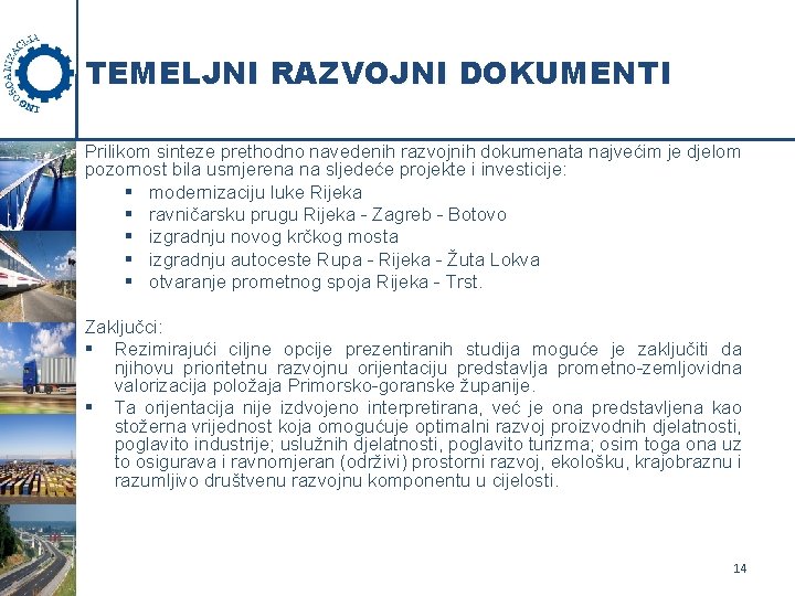 TEMELJNI RAZVOJNI DOKUMENTI Prilikom sinteze prethodno navedenih razvojnih dokumenata najvećim je djelom pozornost bila