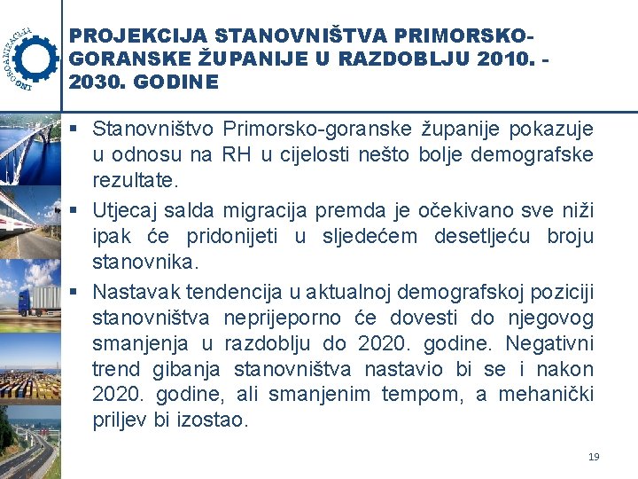 PROJEKCIJA STANOVNIŠTVA PRIMORSKOGORANSKE ŽUPANIJE U RAZDOBLJU 2010. 2030. GODINE § Stanovništvo Primorsko-goranske županije pokazuje