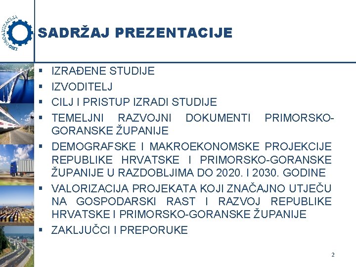 SADRŽAJ PREZENTACIJE § § IZRAĐENE STUDIJE IZVODITELJ CILJ I PRISTUP IZRADI STUDIJE TEMELJNI RAZVOJNI