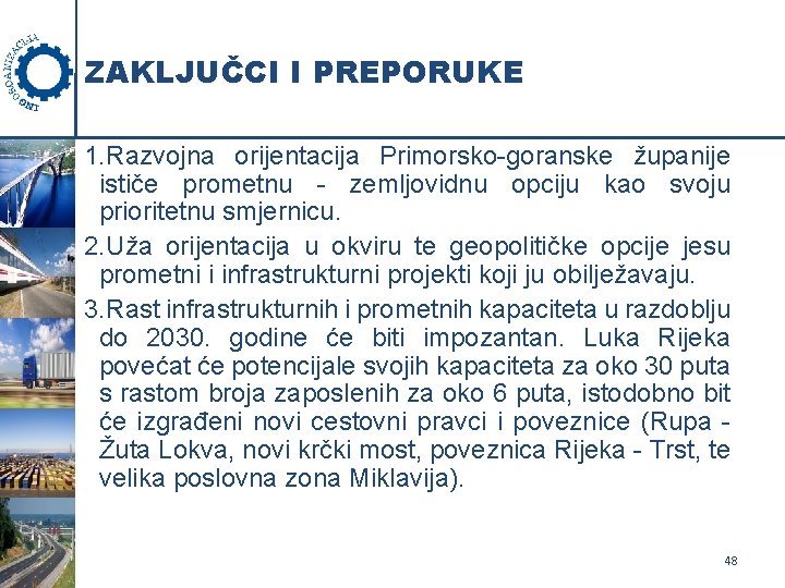 ZAKLJUČCI I PREPORUKE 1. Razvojna orijentacija Primorsko-goranske županije ističe prometnu - zemljovidnu opciju kao