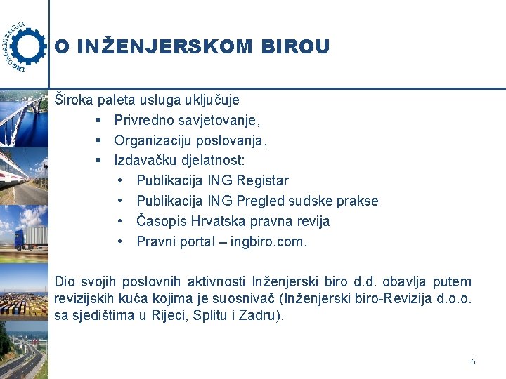 O INŽENJERSKOM BIROU Široka paleta usluga uključuje § Privredno savjetovanje, § Organizaciju poslovanja, §