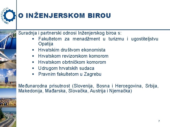 O INŽENJERSKOM BIROU Suradnja i partnerski odnosi Inženjerskog biroa s: § Fakultetom za menadžment