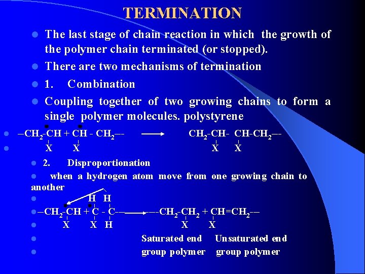 TERMINATION The last stage of chain reaction in which the growth of the polymer