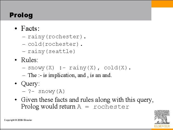 Prolog • Facts: – rainy(rochester). – cold(rochester). – rainy(seattle) • Rules: – snowy(X) :