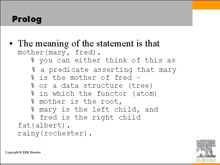 Prolog • The meaning of the statement is that mother(mary, fred). % you can