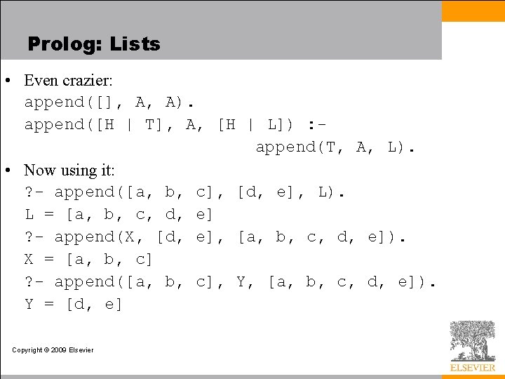 Prolog: Lists • Even crazier: append([], A, A). append([H | T], A, [H |