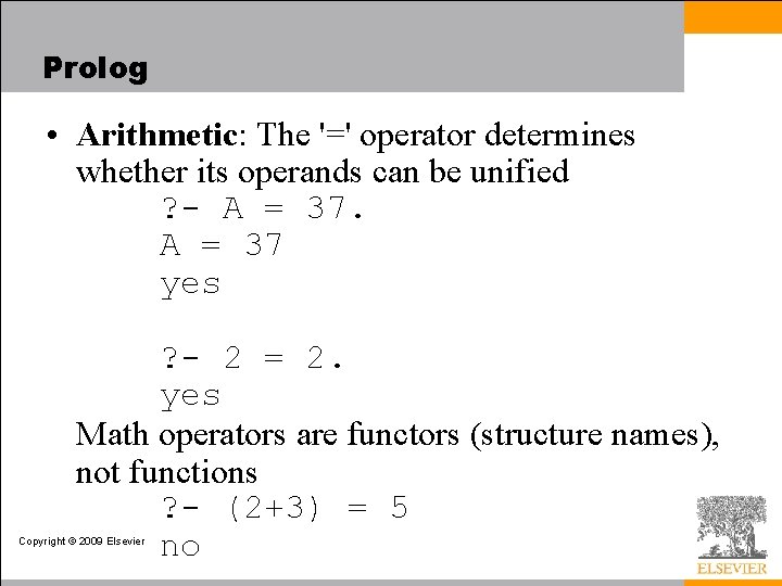 Prolog • Arithmetic: The '=' operator determines whether its operands can be unified ?